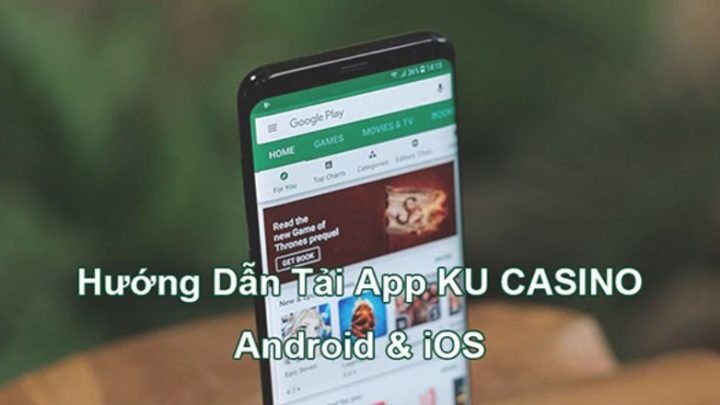 Hướng dẫn cách tải Ku Casino về cho máy điện thoại Android và iOS